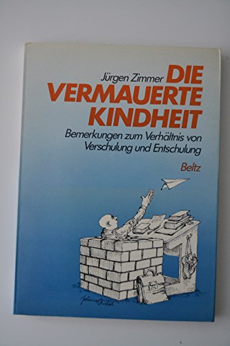 Die vermauerte Kindheit: Bemerkungen zum VerhaÌˆltnis von Verschulung und Entschulung (German Edition) (9783407541581) by Zimmer, JuÌˆrgen