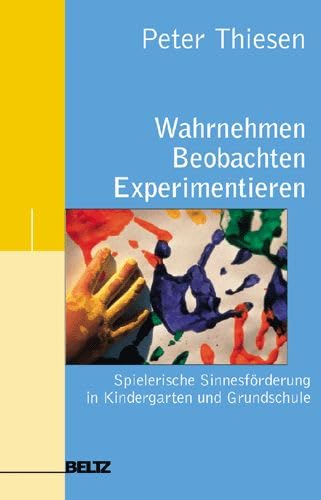 Beispielbild fr Wahrnehmen, Beobachten, Experimentieren. Spielerische Sinnesfrderung in Kindergarten und Grundschule. zum Verkauf von Antiquariat Herrmann