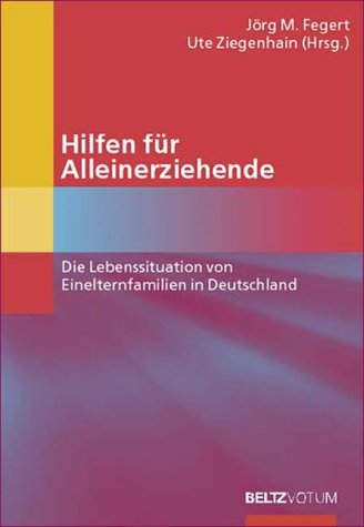 Beispielbild fr Hilfen fr Alleinerziehende. Die Lebenssituation von Einelternfamilien in Deutschland ; [Tagung zur Vernetzung Institutioneller Hilfen fr Alleinerziehende]. zum Verkauf von Grammat Antiquariat