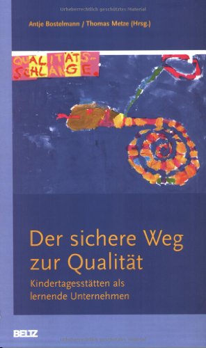 Der sichere Weg zur Qualität: Kindertagesstätten als lernende Unternehmen - Bostelmann, Antje; Metze, Thomas