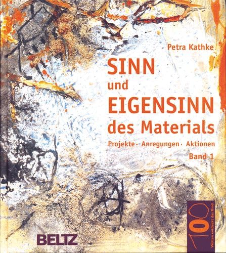 9783407560636: Sinn und Eigensinn des Materials 1. Sand und Erde. Gezweig, Gest und Gehlz, Feuer, Ru und Asche, Fundstcke.