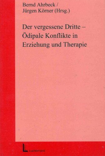 Der vergessene Dritte. Ã–dipale Konflikte in Erziehung und Therapie. (9783407561565) by Ahrbeck, Bernd; KÃ¶rner, JÃ¼rgen