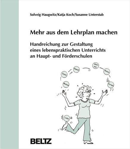 Imagen de archivo de Mehr aus dem Lehrplan machen: Handreichung zur Gestaltung eines lebenspraktischen Unterrichts an Sonder- und Hauptschulen a la venta por medimops