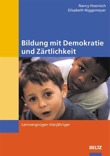 9783407562203: Bildung mit Demokratie und Zrtlichkeit: Lernvergngen Vierjhriger
