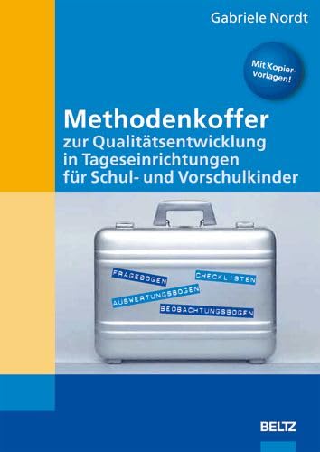 Imagen de archivo de Methodenkoffer zur Qualittsentwicklung in Tageseinrichtungen fr Schul- und Vorschulkinder Bildungsplne Qualittsentwicklung Sozialwissenschaften Pdagogik Vorschulpdagogik Erzieher Erzieherin Grundschule Pdagogik Kindergarten- und Vorschulpdagogik Hort Kindergarten Kindertageseinrichtungen Kindertagessttten Qualittsmanagement Qualittssicherung Vorschulpdagogik Nordt, Gabriele a la venta por BUCHSERVICE / ANTIQUARIAT Lars Lutzer