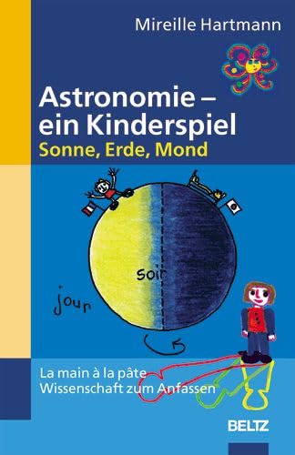 Stock image for Astronomie - ein Kinderspiel. Sonne, Erde, Mond. La main a la pate - Wissenschaft zum Anfassen for sale by medimops