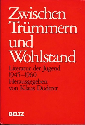 Zwischen Trümmern und Wohlstand. Literatur der Jugend 1945 - 1960. [Herausgegeben und eingeleitet von Klaus Doderer]. - Doderer, Klaus (Hrsg.)