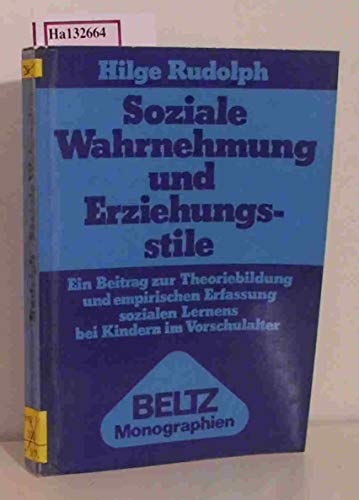 Soziale Wahrnehmung und Erziehungsstile : Ein Beitrag zur Theoriebildung und empirischen Erfassung sozialen Lernens bei Kindern im Vorschulalter. Beltz-Monographien : Soziologie - Rudolph, Hilge