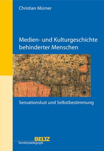 9783407572004: Medien- und Kulturgeschichte behinderter Menschen: Sensationslust und Selbstbestimmung