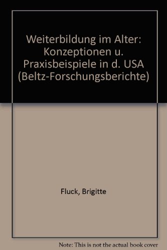 Weiterbildung im Alter : Konzeptionen u. Praxisbeispiele in d. USA. Beltz-Forschungsberichte - Fluck, Brigitte