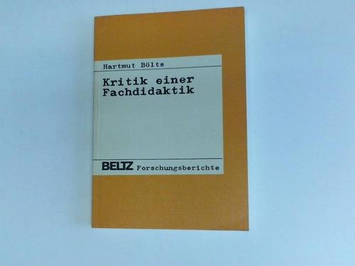 Kritik einer Fachdidaktik : eine ideologiekritische Analyse der gegenwärtigen Mathematikdidaktik in der BRD - Bölts, Hartmut