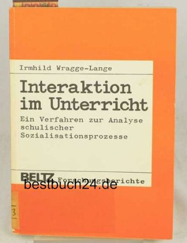 Interaktion im Unterricht. Ein Verfahren zur Analyse schulische Sozialisationsprozesse.