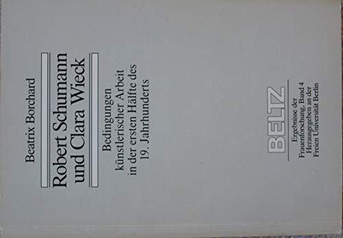 Beispielbild fr Robert Schumann und Clara Wieck. Bedingungen knstlerischer Arbeit in der ersten Hlfte des 19. Jahrhunderts zum Verkauf von medimops