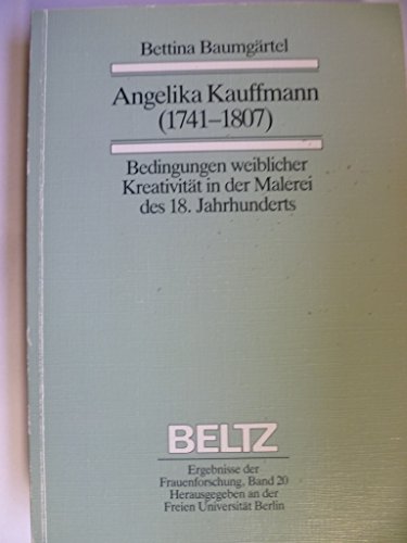 Angelika Kauffmann (1741-1807): Bedingungen weiblicher KreativitaÌˆt in der Malerei des 18. Jahrhunderts (Ergebnisse der Frauenforschung) (German Edition) (9783407583123) by BaumgaÌˆrtel, Bettina