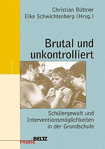 Brutal und unkontrolliert (9783407624031) by BÃ¼ttner, Christian; Schwichtenberg, Elke
