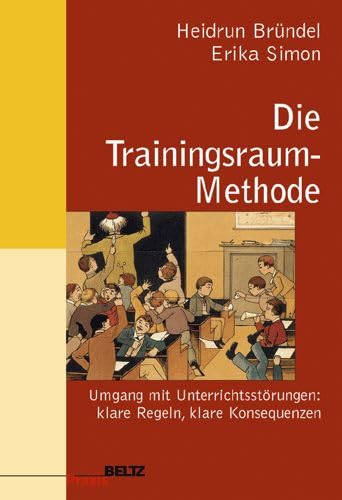 Stock image for Die Trainingsraum-Methode: Unterrichtsstrungen - klare Regeln, klare Konsequenzen (Beltz Praxis) for sale by medimops