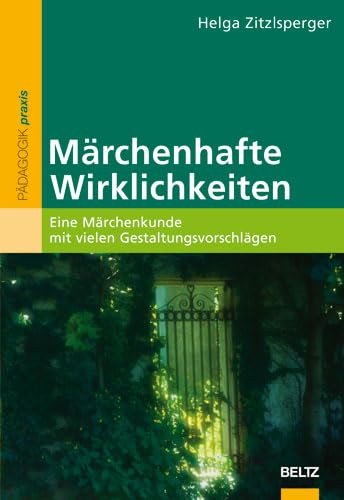 Beispielbild fr Mrchenhafte Wirklichkeiten. Eine Mrchenkunde mit vielen Gestaltungsvorschlgen (Beltz praxis): Eine Mrchenstunde mit vielen Gestaltungsvorschlgen zum Verkauf von medimops