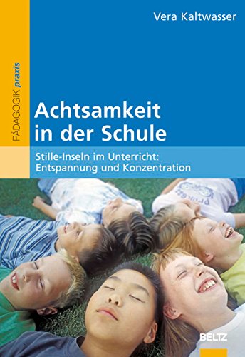 Beispielbild fr Achtsamkeit in der Schule: Stille-Inseln im Unterricht: Entspannung und Konzentration zum Verkauf von medimops