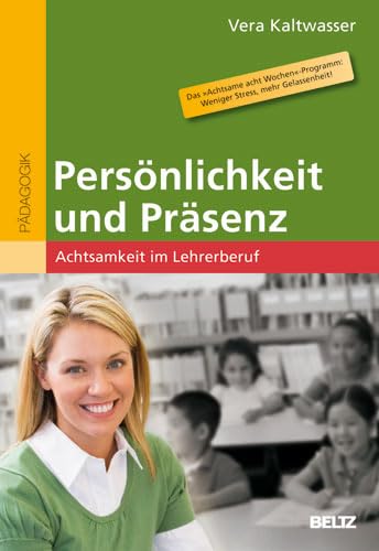 Beispielbild fr Persnlichkeit und Prsenz: Achtsamkeit im Lehrerberuf zum Verkauf von medimops