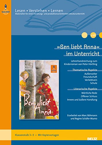 Ben Liebt Anna Im Unterricht: Lehrerhandreichung Zum Kinderroman Von Peter Härtling (Klassenstufe 3-5). Mit Kopiervorlagen - Erarb. V. Marc Böhmann U. Regine Schäfer-Munro; Böhmann, Marc; Schäfer-Munro, Regine; Härtling, Peter; Munro, Regine Schäfer-