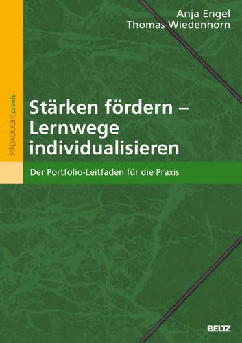 Stärken fördern - Lernwege individualisieren: Portfolio-Leitfaden für die Praxis - Anja Engel