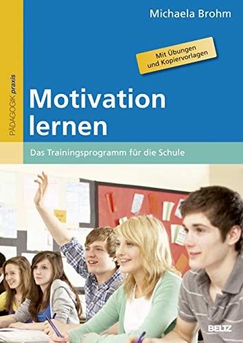 Motivation lernen : Das Trainingsprogramm für die Schule. Mit Übungen und Kopiervorlagen - Michaela Brohm