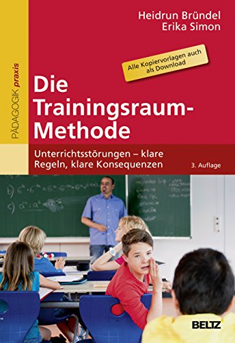 9783407628817: Die Trainingsraum-Methode: Unterrichtsstrungen - klare Regeln, klare Konsequenzen. Mit Online-Materialien
