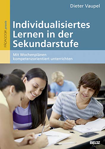 Individualisiertes Lernen in der Sekundarstufe: Mit Wochenplï¿½nen kompetenzorientiert unterrichten - Dieter Vaupel