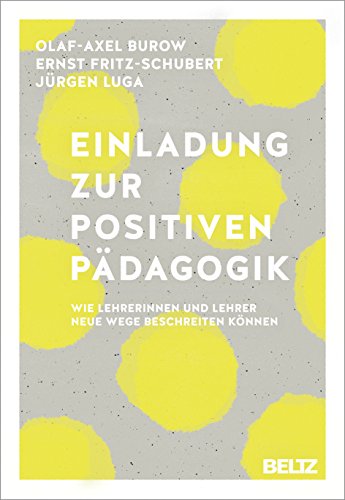 Beispielbild fr Einladung zur Positiven Pdagogik: Wie Lehrerinnen und Lehrer neue Wege beschreiten knnen zum Verkauf von medimops