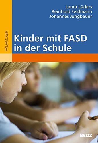 Kinder mit FASD in der Schule - Lüders, Laura/ Feldmann, Reinhold/ Jungbauer, Johannes