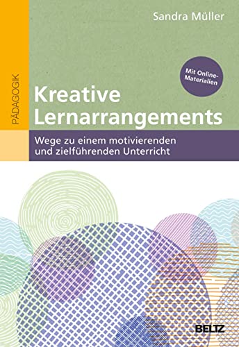 9783407632302: Kreative Lernarrangements: Wege zu einem motivierenden und zielfhrenden Unterricht