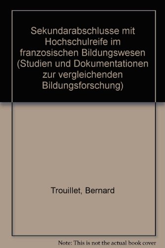 SekundarabschluÌˆsse mit Hochschulreife im franzoÌˆsischen Bildungswesen (Studien und Dokumentationen zur vergleichenden Bildungsforschung) (German Edition) (9783407652065) by Trouillet, Bernard