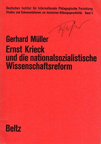 Ernst Krieck und die nationalsozialistische Wissenschaftsreform: Motive u. Tendenzen e. Wissenschaftslehre u. Hochschulreform im Dritten Reich ... Bildungsgeschichte) (German Edition) (9783407656056) by MuÌˆller, Gerhard