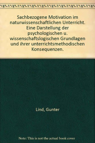 9783407691040: Sachbezogene Motivation im naturwissenschaftlichen Unterricht. Eine Darstellung der psychologischen und wissenschaftslogischen Grundlagen u. ihrer unterrichtsmethodischen Konsequenzen.