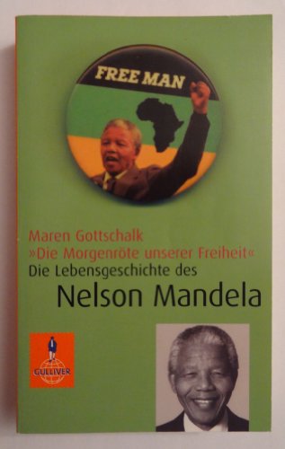Die Morgenröte unserer Freiheit«: Die Lebensgeschichte des Nelson Mandela : Die Lebensgeschichte des Nelson Mandela - Maren Gottschalk