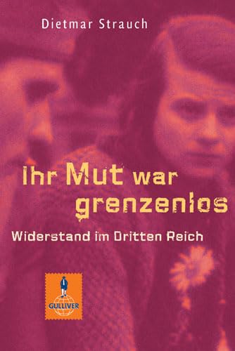 Beispielbild fr Ihr Mut war grenzenlos: Widerstand im Dritten Reich (Gulliver) zum Verkauf von medimops