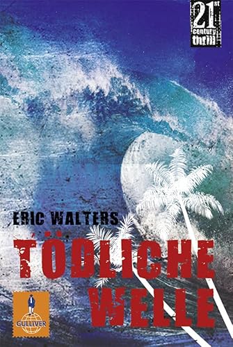 Tödliche Welle : Roman. Eric Walters. Aus dem Engl. von Michael Kohlhammer, Gulliver ; 1356 21st ...