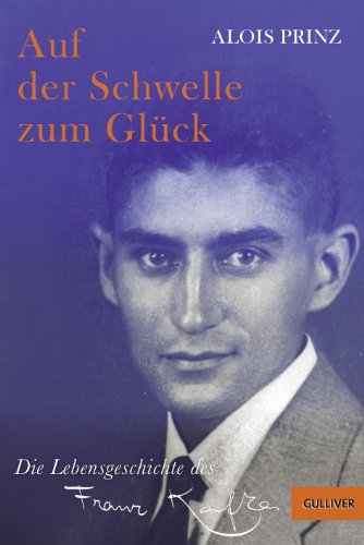 Auf der Schwelle zum Glück: Die Lebensgeschichte des Franz Kafka (Gulliver) - Prinz, Alois