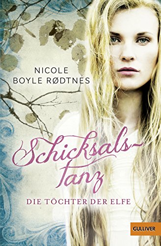 Die Töchter der Elfe. Schicksalstanz: Band 1 (Gulliver) - Boyle Rodtnes, Nicole