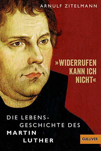 Beispielbild fr Widerrufen kann ich nicht: Die Lebensgeschichte des Martin Luther (Gulliver / Biographie) zum Verkauf von medimops