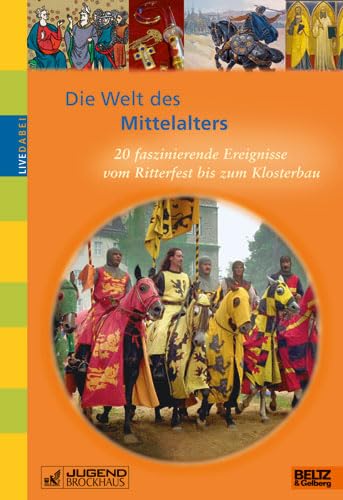 Die Welt des Mittelalters: 20 faszinierende Ereignisse vom Ritterfest bis zum Klosterbau (Live dabei) - Hofmann, Mira