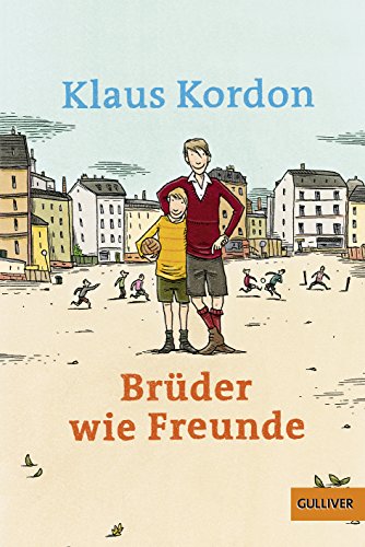 Brüder wie Freunde: Roman (Gulliver) - Klaus Kordon
