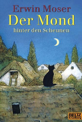 Der Mond hinter den Scheunen: Eine lange Fabel von Katzen, Mäusen und Ratzen (Gulliver) - Erwin Moser