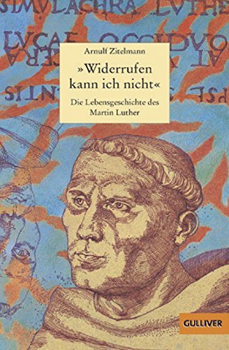 Beispielbild fr Widerrufen kann ich nicht: Die Lebensgeschichte des Martin Luther (Gulliver / Biographie) zum Verkauf von Versandantiquariat Felix Mcke