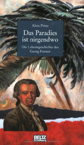 Das Paradies ist nirgendwo: Die Lebensgeschichte des Georg Forster. (Gulliver / Biographie) - Prinz, Alois