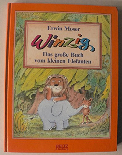 Winzig : das grosse Buch vom kleinen Elefanten. Erwin Moser