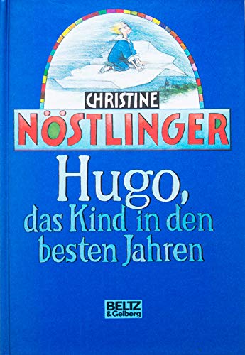 Hugo, das Kind in den besten Jahren. Phantastischer Roman - Christine Nöstlinger