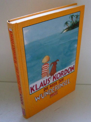 Die Reise zur Wunderinsel (9783407795229) by Kordon, Klaus; Bauer, Jutta