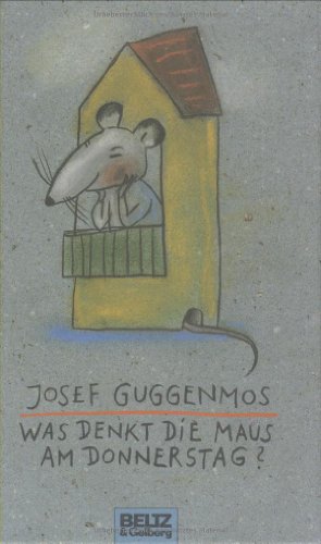 Was denkt die Maus am Donnerstag?: Gedichte für Kinder: 121 Gedichte für Kinder (Beltz & Gelberg) - Guggenmos, Josef