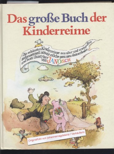 9783407798824: Das groe Buch der Kinderreime: Die schnsten Kinderreime aus alter und uralter Zeit aufgesammelt sowie etliche ganz neu dazuerfunden und bunt illustriert